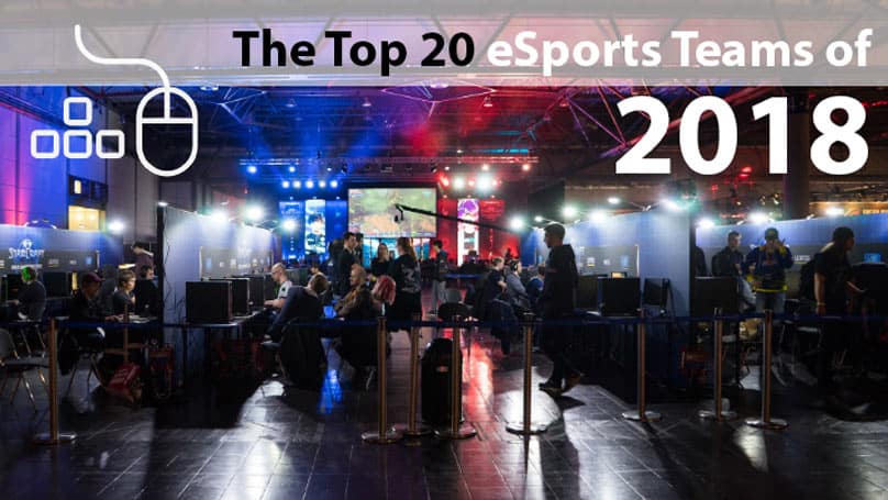 The Top 20 eSports Teams of 2018