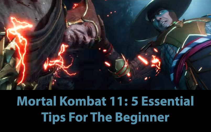 Mortal Kombat 11 5 Essential Tips For The Beginner